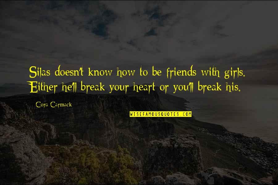 Break My Best Friends Heart Quotes By Cora Carmack: Silas doesn't know how to be friends with