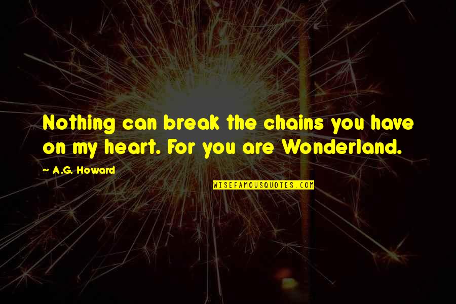 Break My Heart Quotes By A.G. Howard: Nothing can break the chains you have on