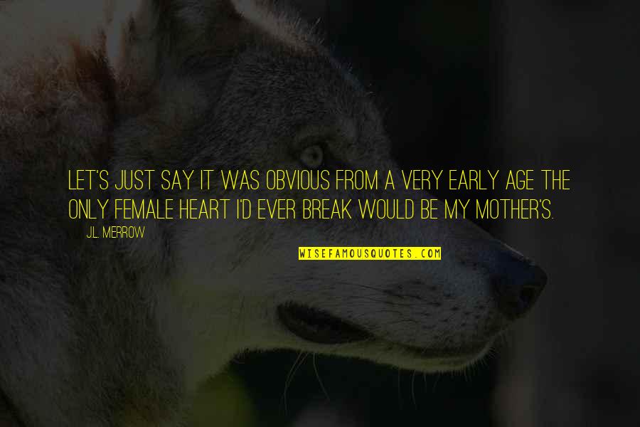 Break My Heart Quotes By J.L. Merrow: Let's just say it was obvious from a Break My Heart Quotes By J.L. Merrow: Let's just say it was obvious from a