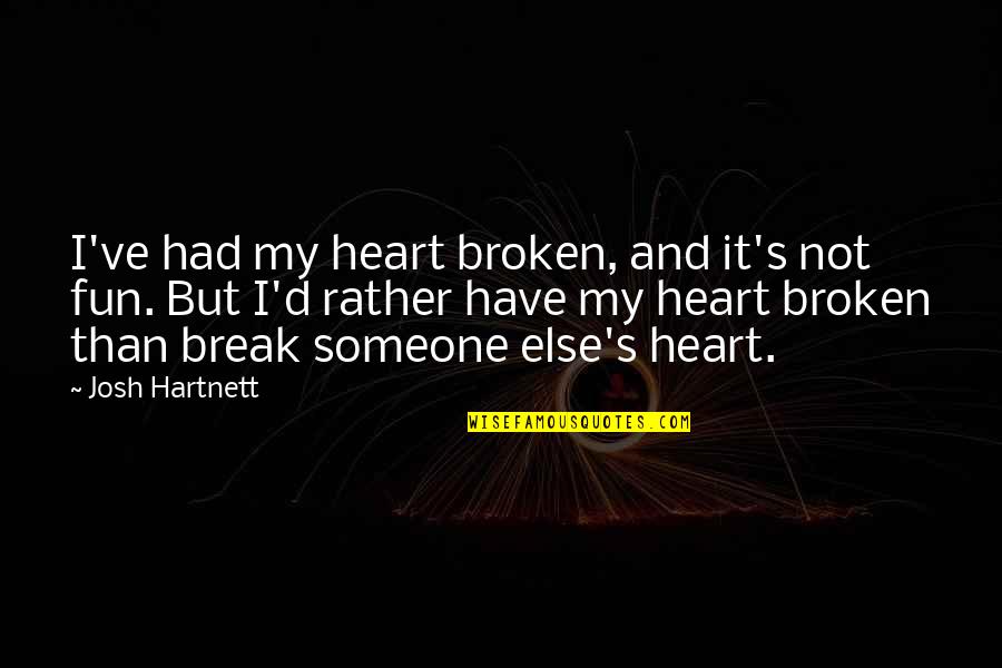 Break My Heart Quotes By Josh Hartnett: I've had my heart broken, and it's not