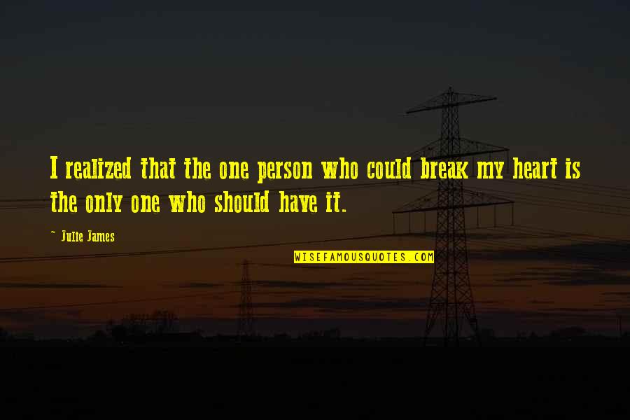 Break My Heart Quotes By Julie James: I realized that the one person who could