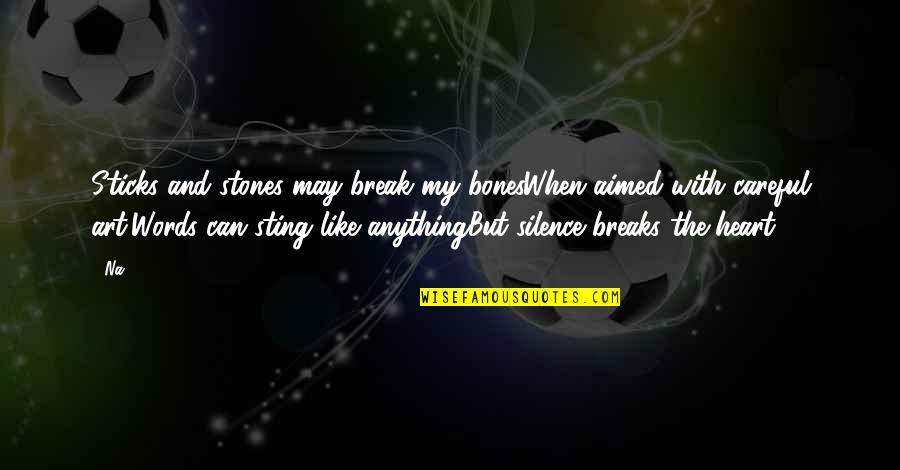 Break My Heart Quotes By Na: Sticks and stones may break my bonesWhen aimed Break My Heart Quotes By Na: Sticks and stones may break my bonesWhen aimed