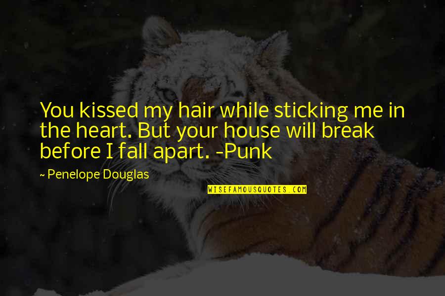 Break My Heart Quotes By Penelope Douglas: You kissed my hair while sticking me in Break My Heart Quotes By Penelope Douglas: You kissed my hair while sticking me in
