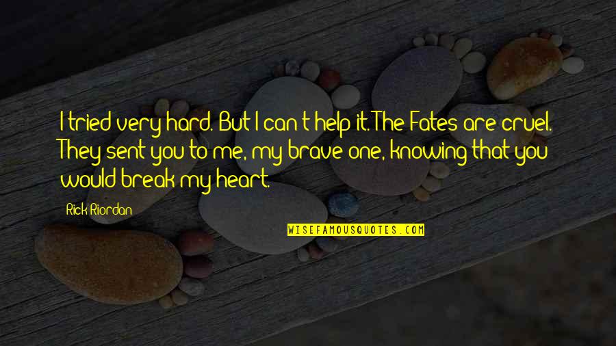 Break My Heart Quotes By Rick Riordan: I tried very hard. But I can't help