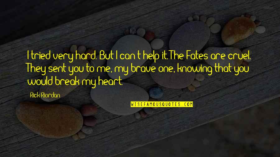 Break My Heart Quotes By Rick Riordan: I tried very hard. But I can't help Break My Heart Quotes By Rick Riordan: I tried very hard. But I can't help