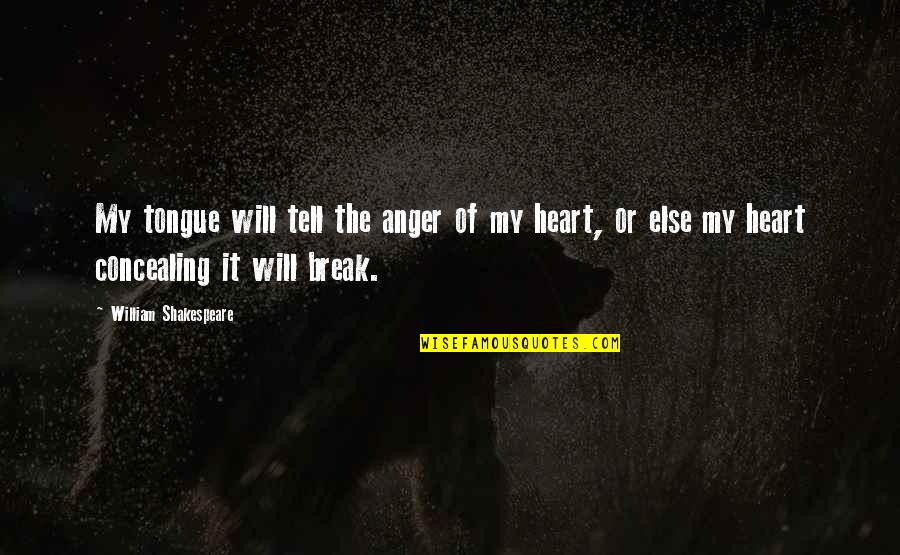 Break My Heart Quotes By William Shakespeare: My tongue will tell the anger of my
