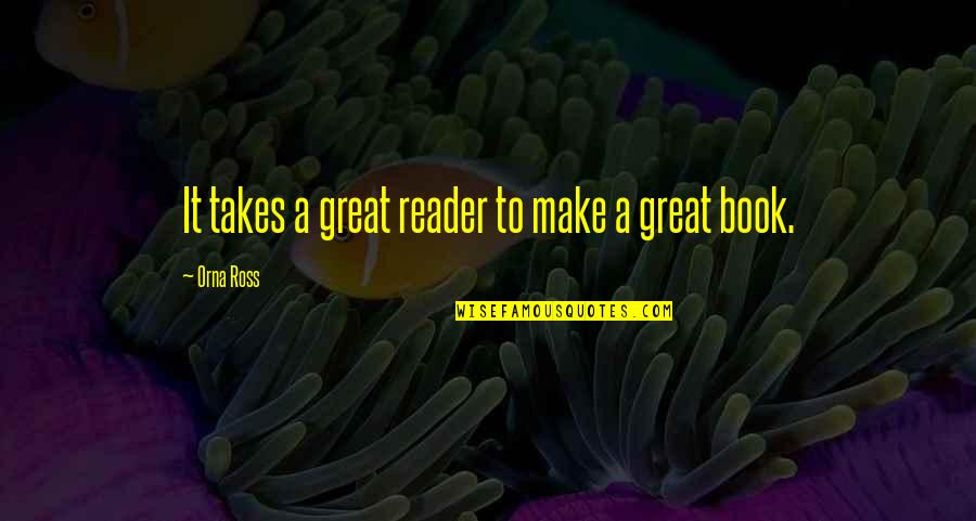Break Na Tayo Quotes By Orna Ross: It takes a great reader to make a Break Na Tayo Quotes By Orna Ross: It takes a great reader to make a