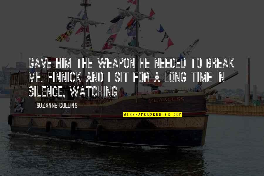 Break Needed Quotes By Suzanne Collins: Gave him the weapon he needed to break