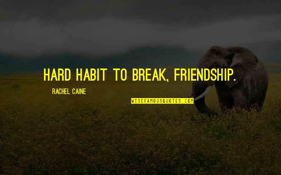 Break Off Friendship Quotes By Rachel Caine: Hard habit to break, friendship.