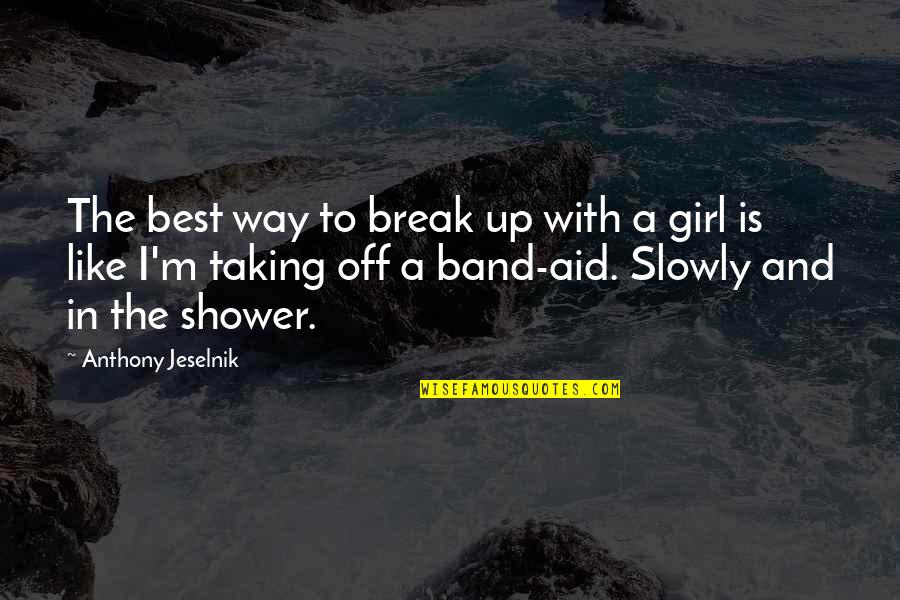 Break Off Quotes By Anthony Jeselnik: The best way to break up with a