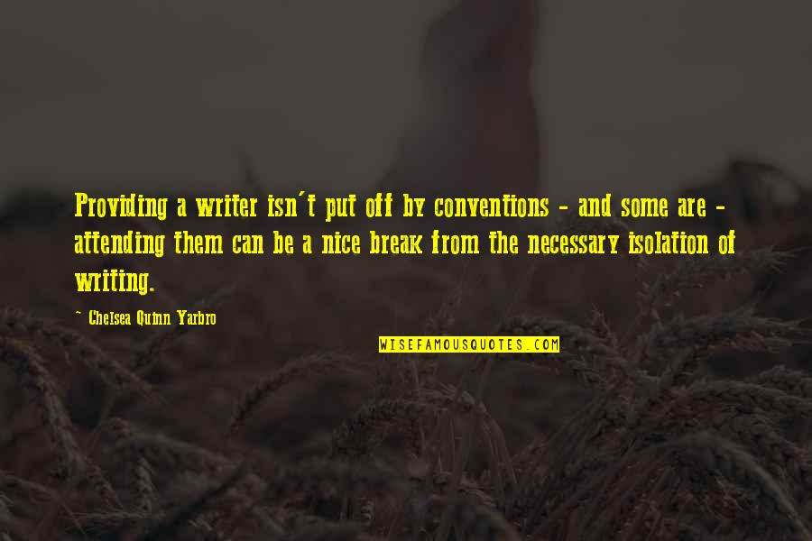 Break Off Quotes By Chelsea Quinn Yarbro: Providing a writer isn't put off by conventions