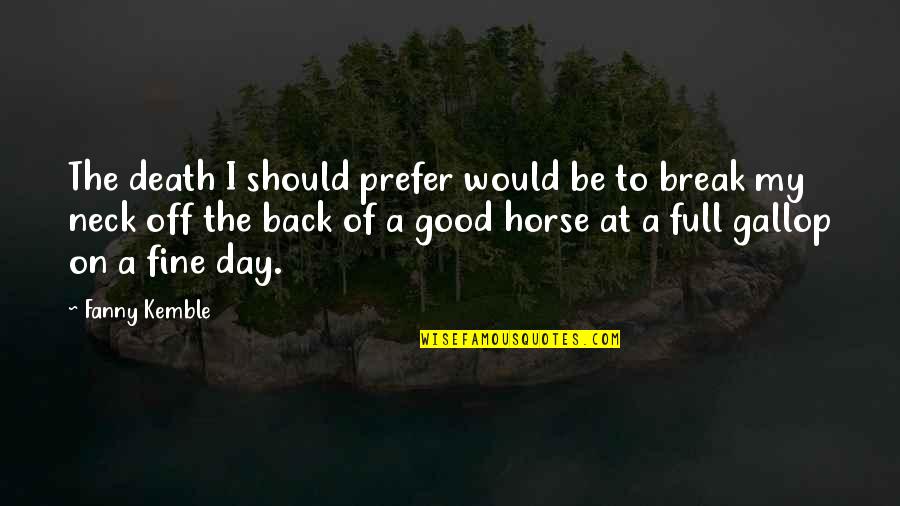 Break Off Quotes By Fanny Kemble: The death I should prefer would be to