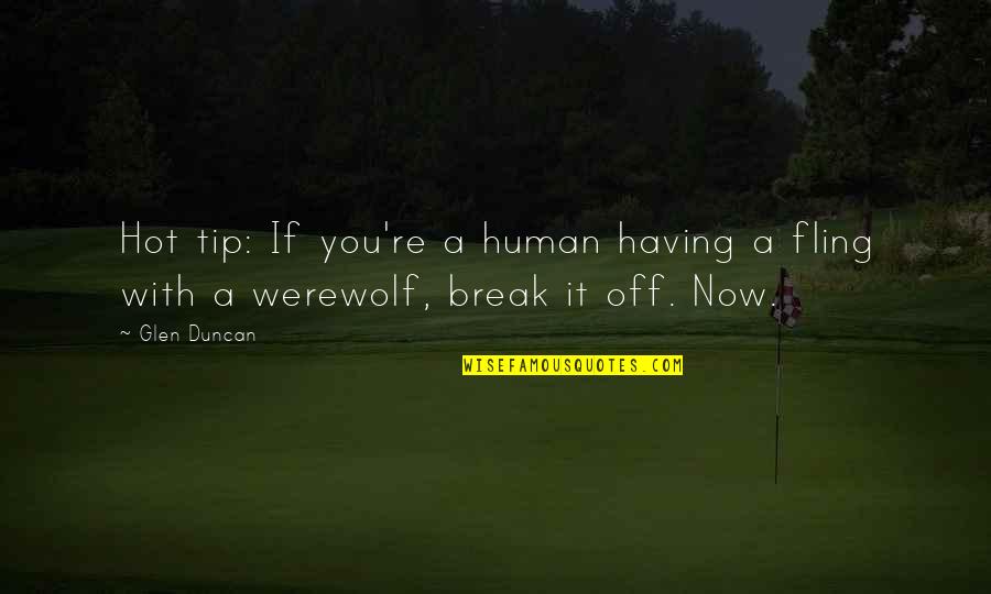 Break Off Quotes By Glen Duncan: Hot tip: If you're a human having a