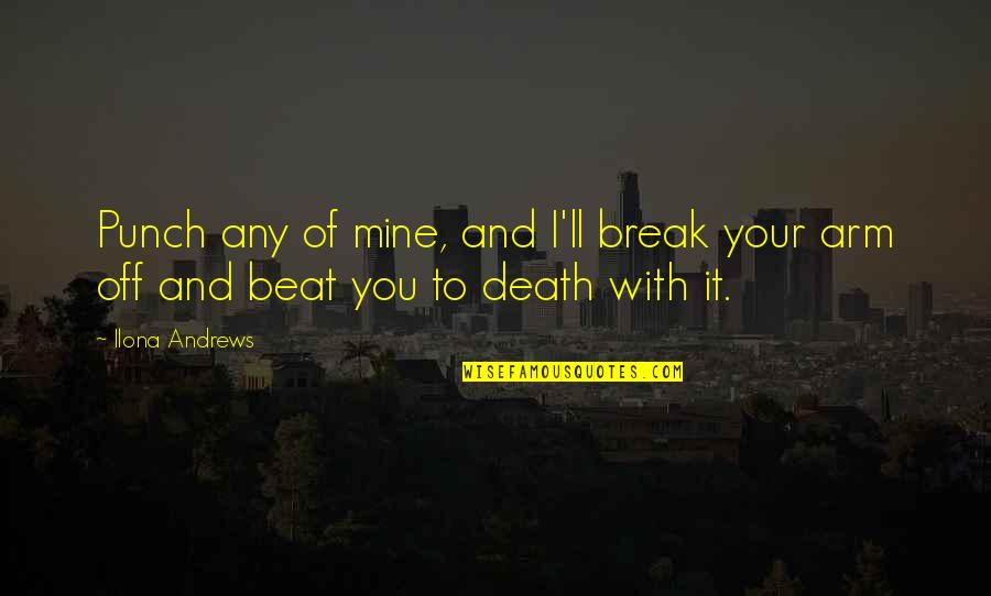 Break Off Quotes By Ilona Andrews: Punch any of mine, and I'll break your