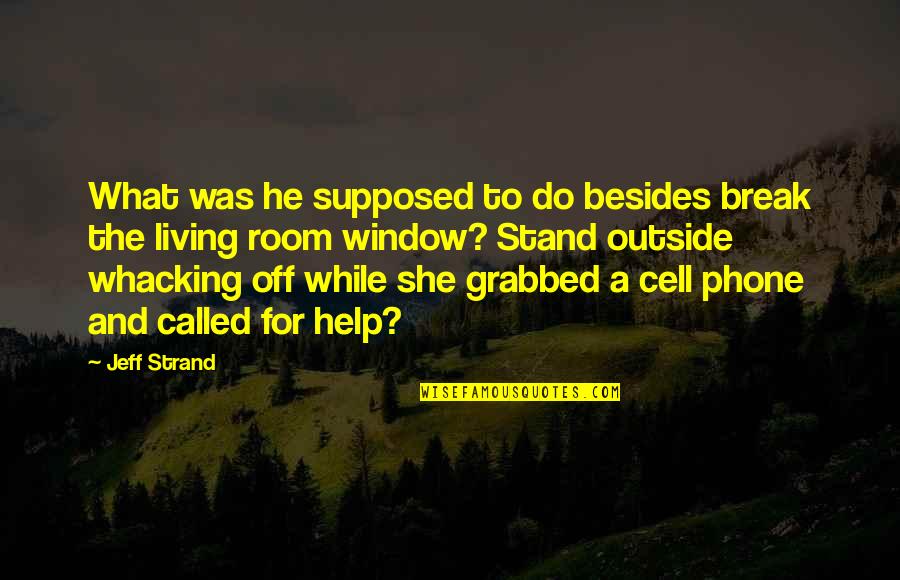 Break Off Quotes By Jeff Strand: What was he supposed to do besides break