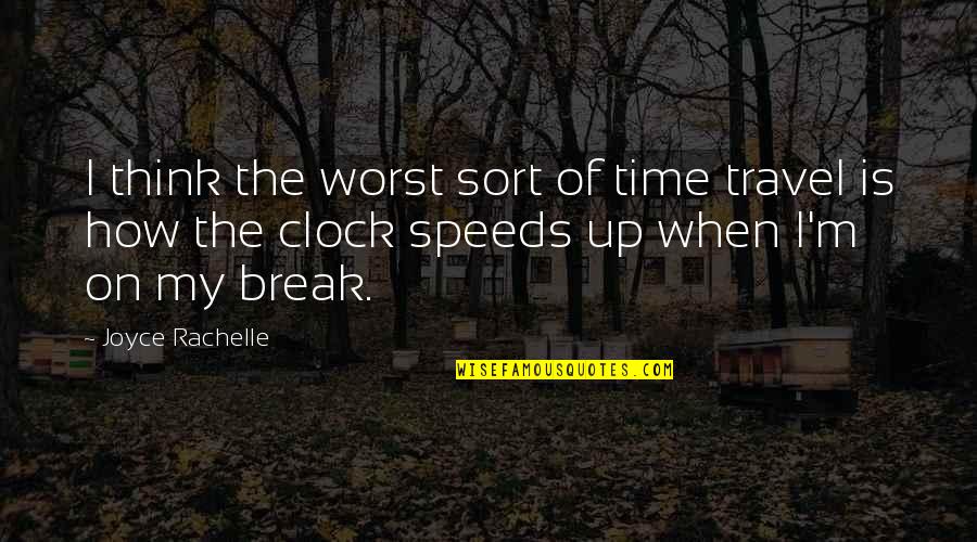 Break Off Quotes By Joyce Rachelle: I think the worst sort of time travel