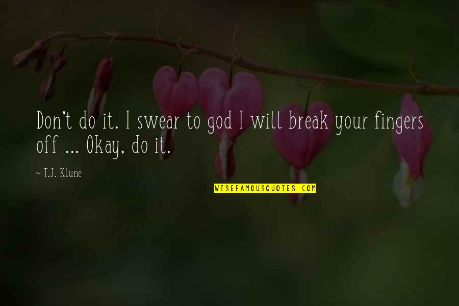 Break Off Quotes By T.J. Klune: Don't do it. I swear to god I