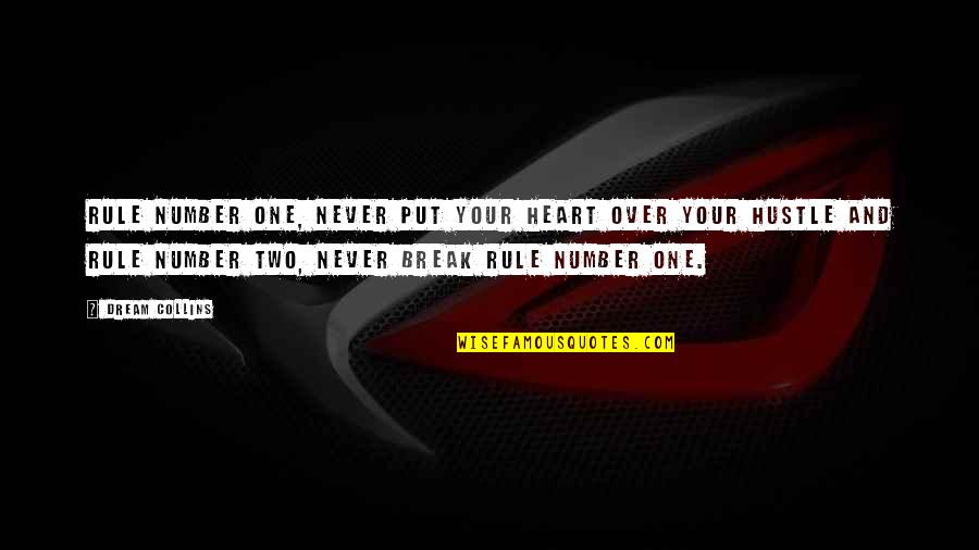 Break One S Dream Quotes By Dream Collins: Rule number one, never put your heart over Break One S Dream Quotes By Dream Collins: Rule number one, never put your heart over