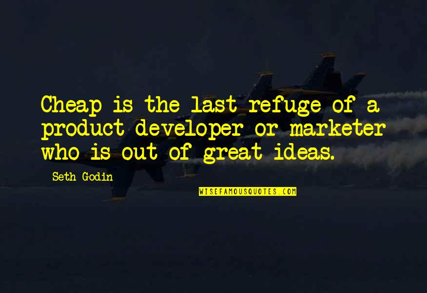 Break Out Of The Box Quotes By Seth Godin: Cheap is the last refuge of a product