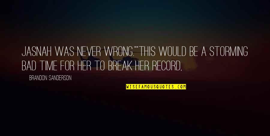 Break Quotes By Brandon Sanderson: Jasnah was never wrong.""This would be a storming