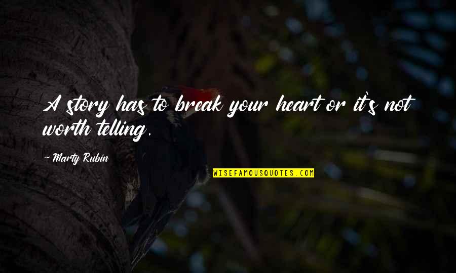 Break Quotes By Marty Rubin: A story has to break your heart or