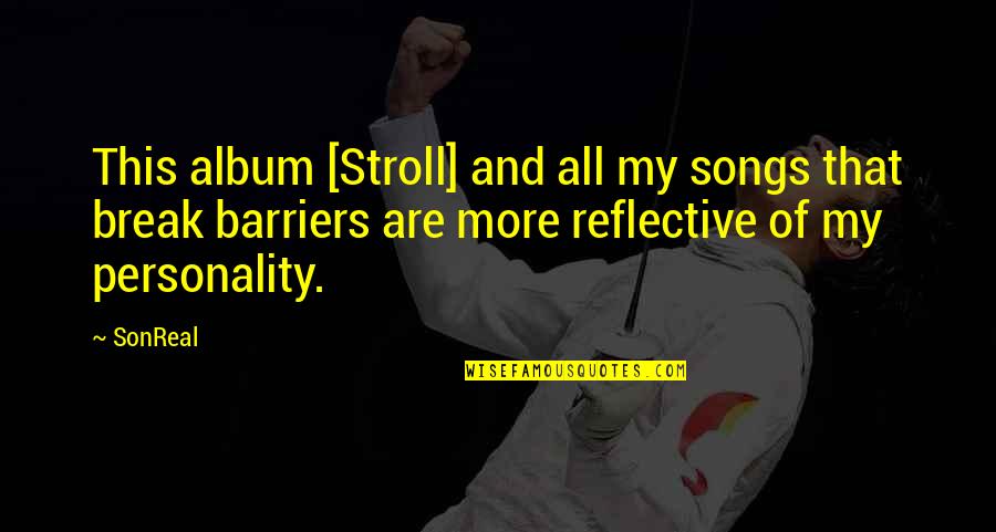 Break Quotes By SonReal: This album [Stroll] and all my songs that