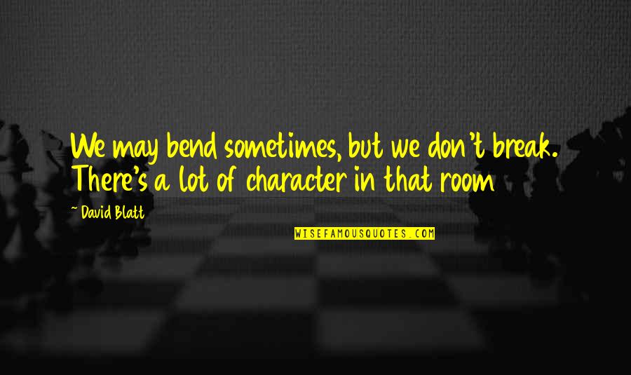 Break Room Quotes By David Blatt: We may bend sometimes, but we don't break.