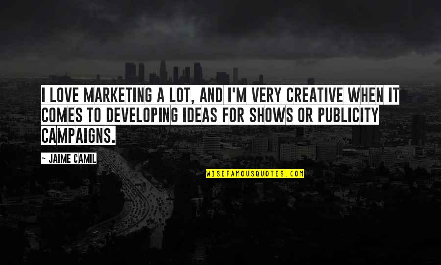 Break Room Quotes By Jaime Camil: I love marketing a lot, and I'm very Break Room Quotes By Jaime Camil: I love marketing a lot, and I'm very