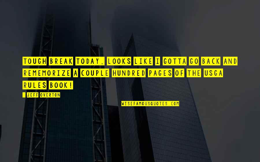 Break Some Rules Quotes By Jeff Overton: Tough break today. Looks like I gotta go Break Some Rules Quotes By Jeff Overton: Tough break today. Looks like I gotta go