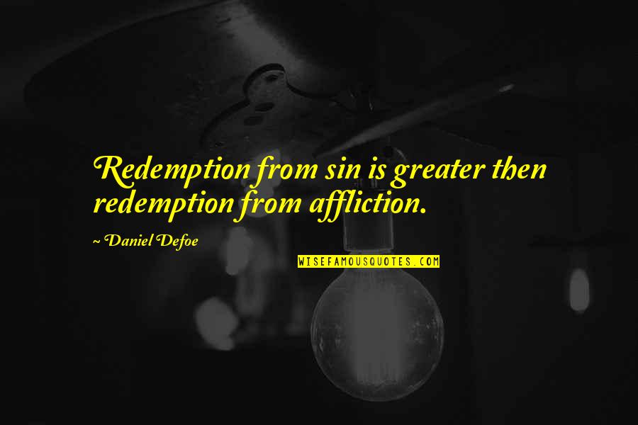 Break The Chain Quotes By Daniel Defoe: Redemption from sin is greater then redemption from