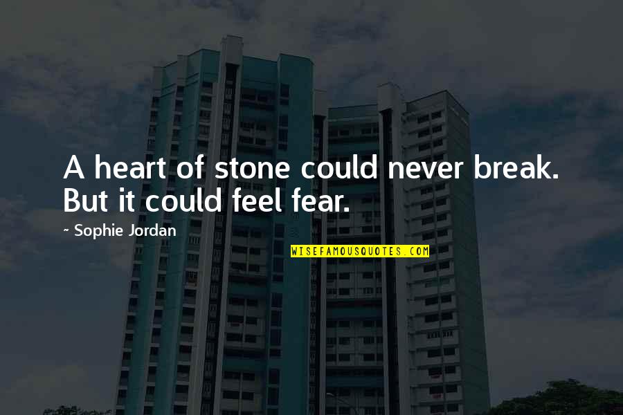 Break The Fear Quotes By Sophie Jordan: A heart of stone could never break. But Break The Fear Quotes By Sophie Jordan: A heart of stone could never break. But