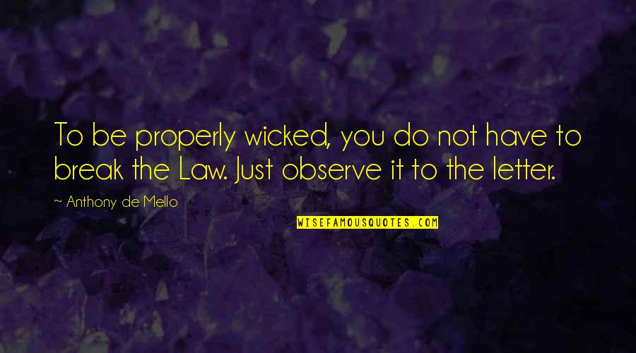 Break The Law Quotes By Anthony De Mello: To be properly wicked, you do not have