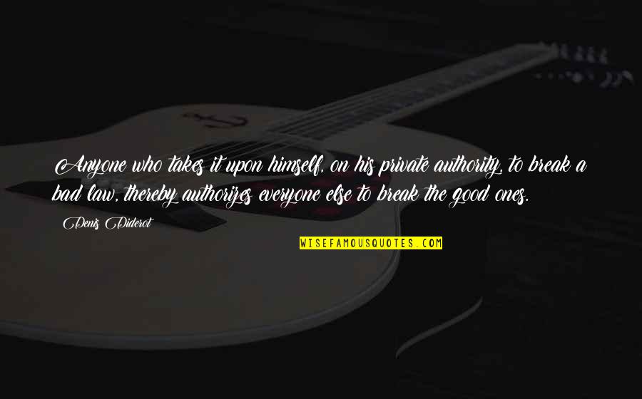 Break The Law Quotes By Denis Diderot: Anyone who takes it upon himself, on his Break The Law Quotes By Denis Diderot: Anyone who takes it upon himself, on his