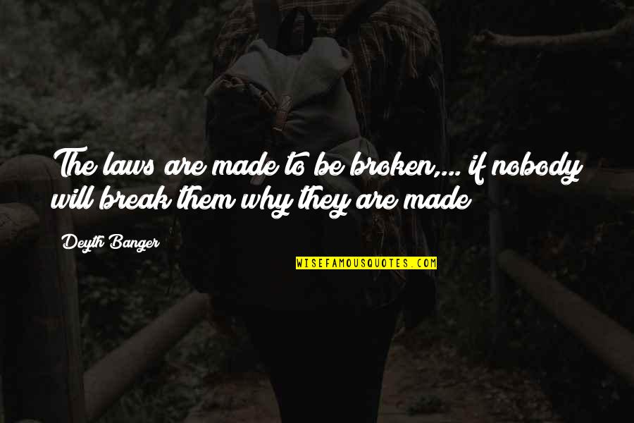 Break The Law Quotes By Deyth Banger: The laws are made to be broken,... if