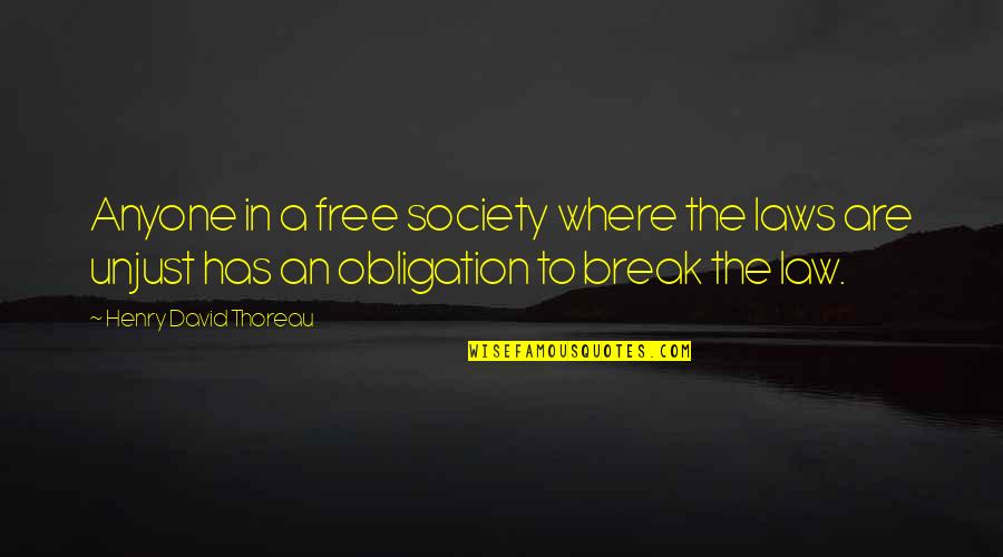 Break The Law Quotes By Henry David Thoreau: Anyone in a free society where the laws