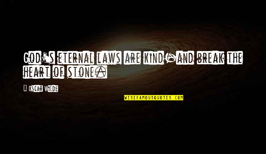 Break The Law Quotes By Oscar Wilde: God's eternal laws are kind-and break the heart