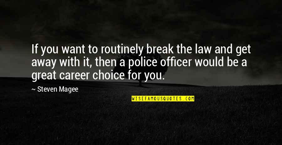 Break The Law Quotes By Steven Magee: If you want to routinely break the law