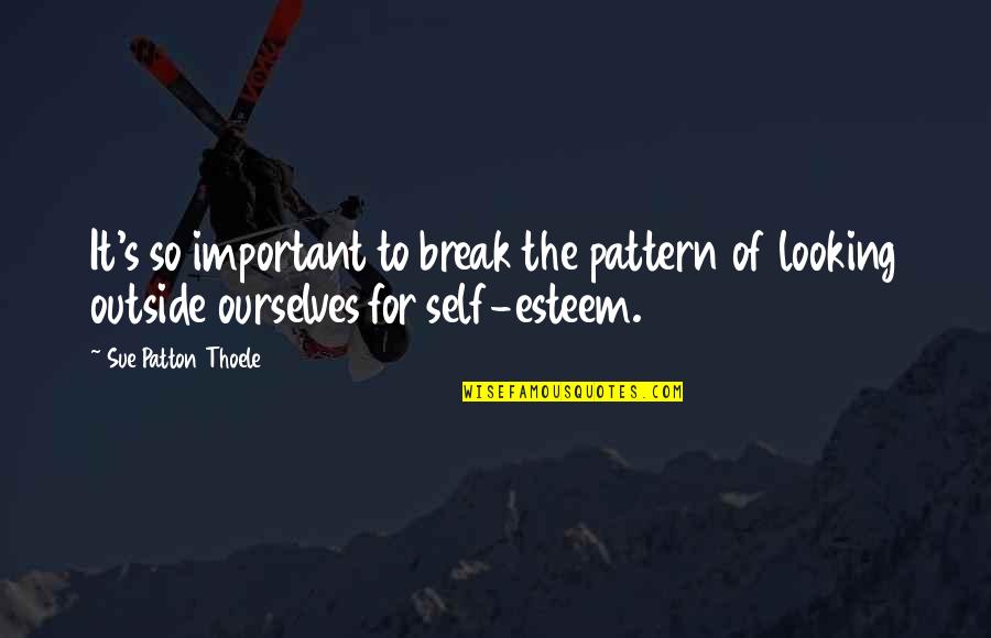 Break The Pattern Quotes By Sue Patton Thoele: It's so important to break the pattern of