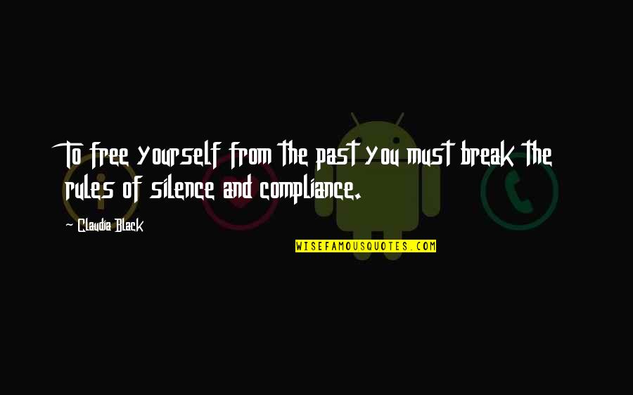 Break The Silence Quotes By Claudia Black: To free yourself from the past you must