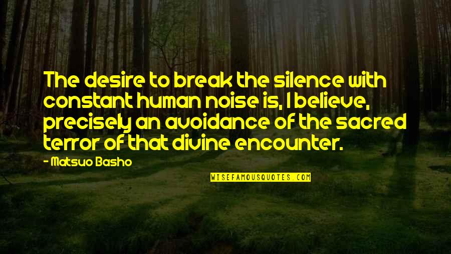 Break The Silence Quotes By Matsuo Basho: The desire to break the silence with constant