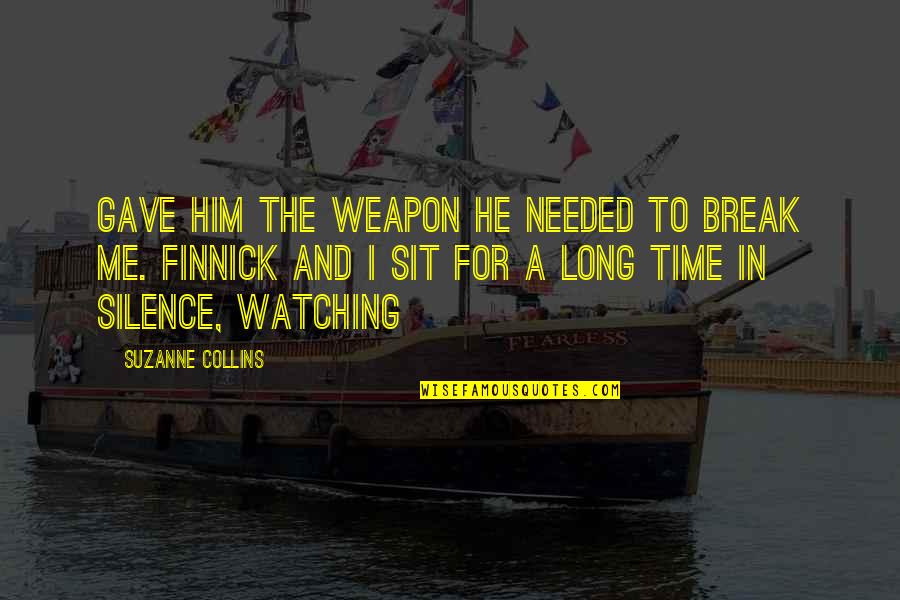 Break The Silence Quotes By Suzanne Collins: Gave him the weapon he needed to break