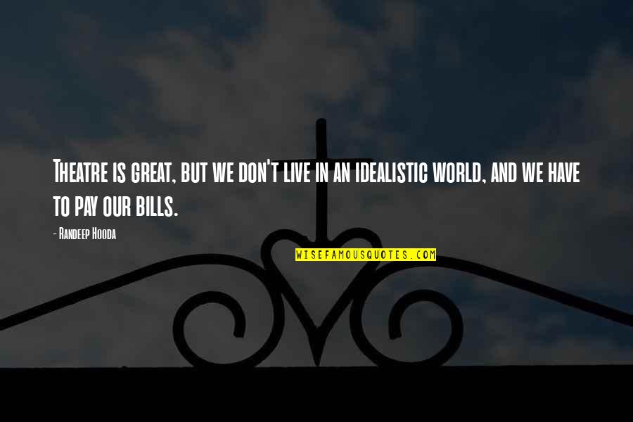 Break The Wall Quote Quotes By Randeep Hooda: Theatre is great, but we don't live in Break The Wall Quote Quotes By Randeep Hooda: Theatre is great, but we don't live in