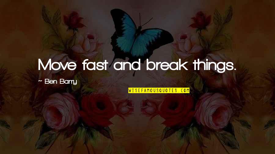 Break Up And Moving On Quotes By Ben Barry: Move fast and break things.