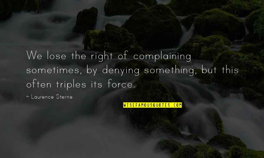 Break Up And Moving On Quotes By Laurence Sterne: We lose the right of complaining sometimes, by