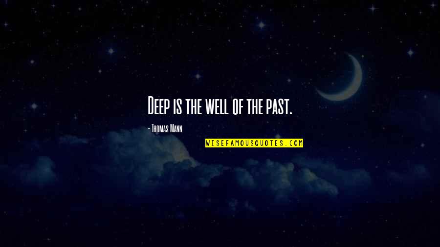 Break Up And Moving On Quotes By Thomas Mann: Deep is the well of the past.