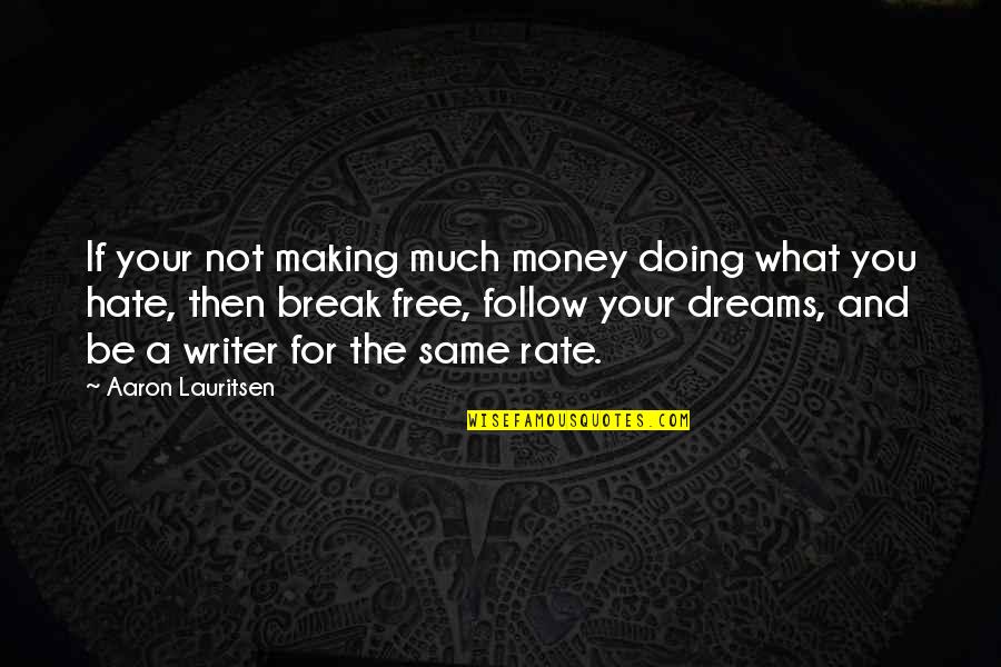 Break Up But Happy Quotes By Aaron Lauritsen: If your not making much money doing what