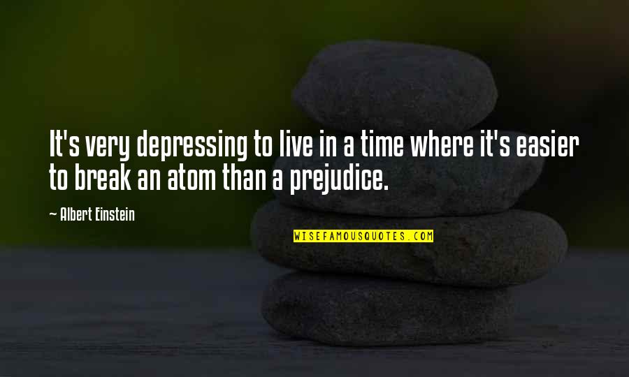 Break Up Depressing Quotes By Albert Einstein: It's very depressing to live in a time
