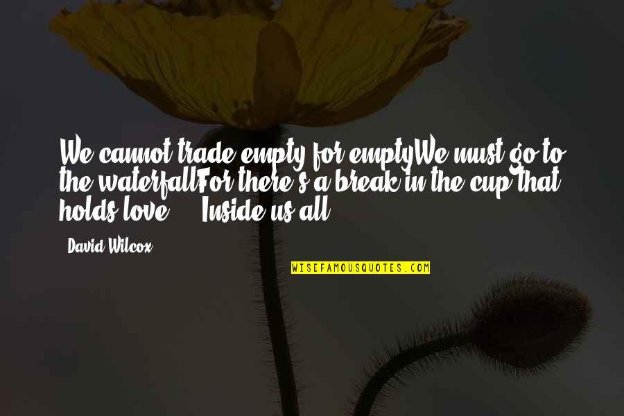 Break Up God Quotes By David Wilcox: We cannot trade empty for emptyWe must go