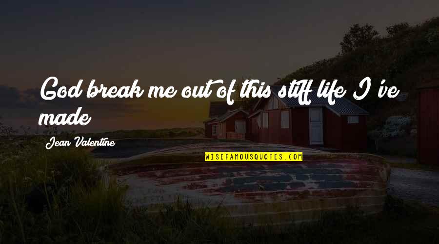 Break Up God Quotes By Jean Valentine: God break me out of this stiff life