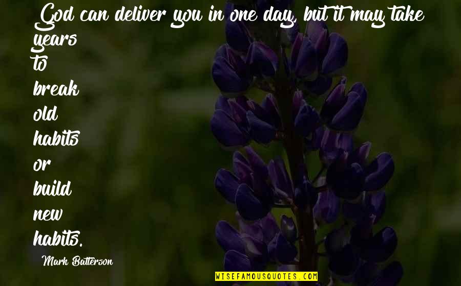 Break Up God Quotes By Mark Batterson: God can deliver you in one day, but